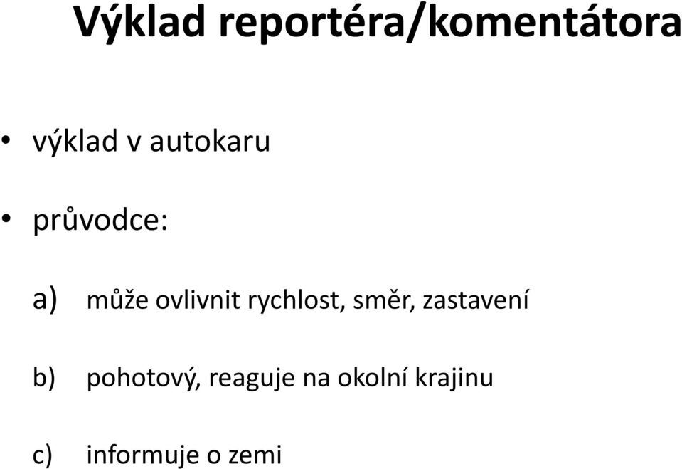 rychlost, směr, zastavení b) pohotový,