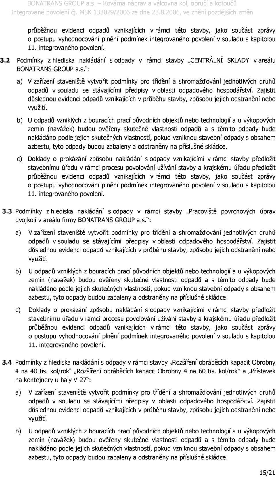 Zajistit důslednu evidenci dpadů vznikajících v průběhu stavby, způsbu jejich dstranění neb využití.