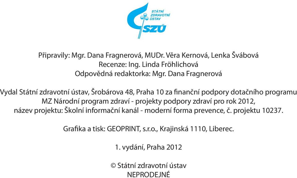 Dana Fragnerová Vydal Státní zdravotní ústav, Šrobárova 48, Praha 10 za finanční podpory dotačního programu MZ Národní