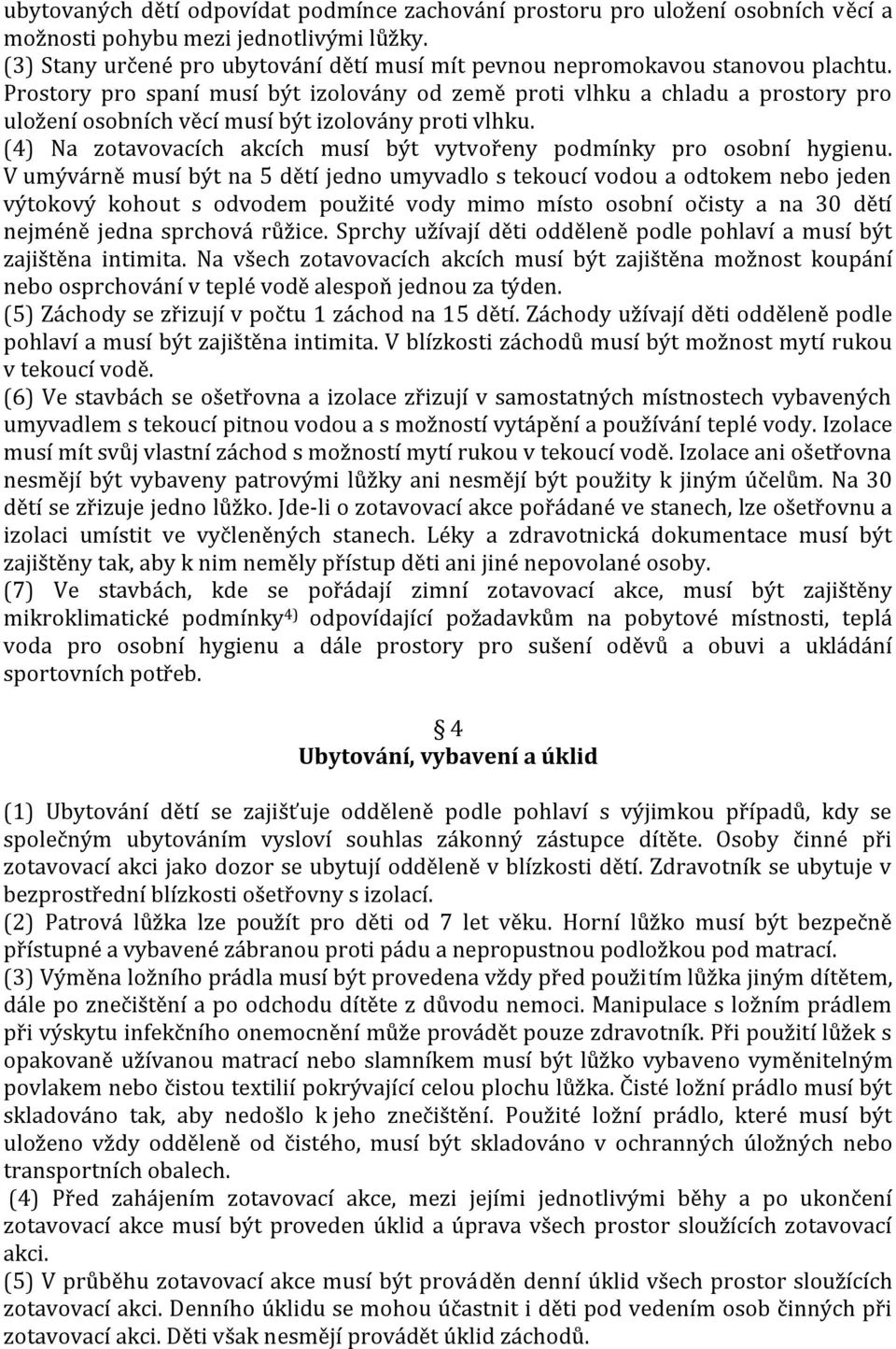 Prostory pro spaní musí být izolovány od země proti vlhku a chladu a prostory pro uložení osobních věcí musí být izolovány proti vlhku.