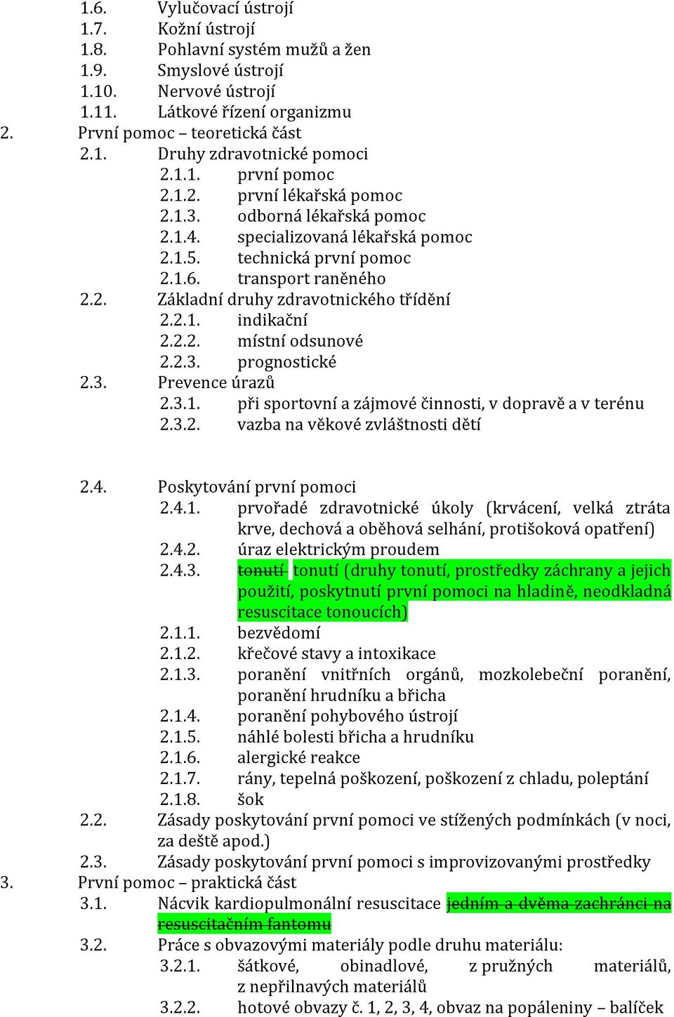 2.1. indikační 2.2.2. místní odsunové 2.2.3. prognostické 2.3. Prevence úrazů 2.3.1. při sportovní a zájmové činnosti, v dopravě a v terénu 2.3.2. vazba na věkové zvláštnosti dětí 2.4.