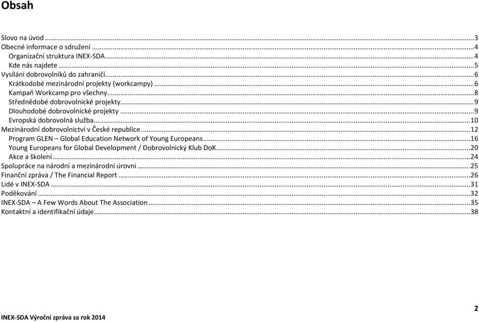 .. 10 Mezinárodní dobrovolnictví v České republice... 12 Program GLEN Global Education Network of Young Europeans... 16 Young Europeans for Global Development / Dobrovolnický Klub DoK.