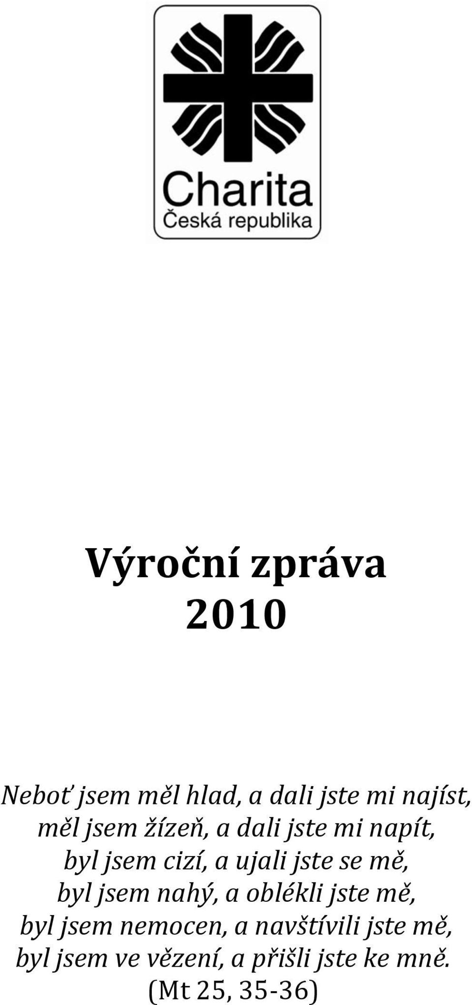 se mě, byl jsem nahý, a oblékli jste mě, byl jsem nemocen, a