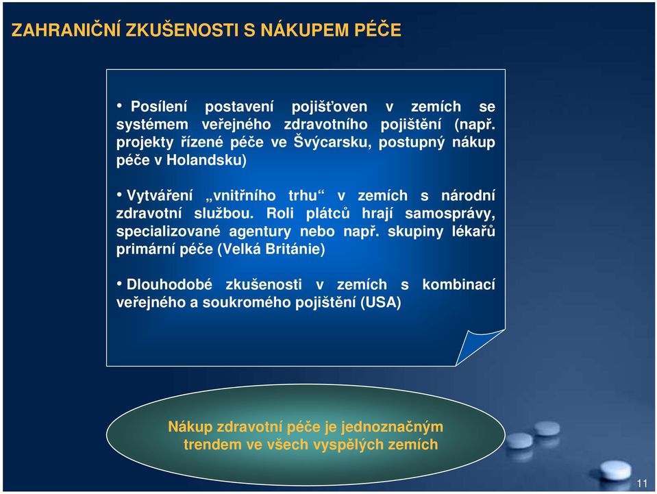 Roli plátců hrají samosprávy, specializované agentury nebo např.