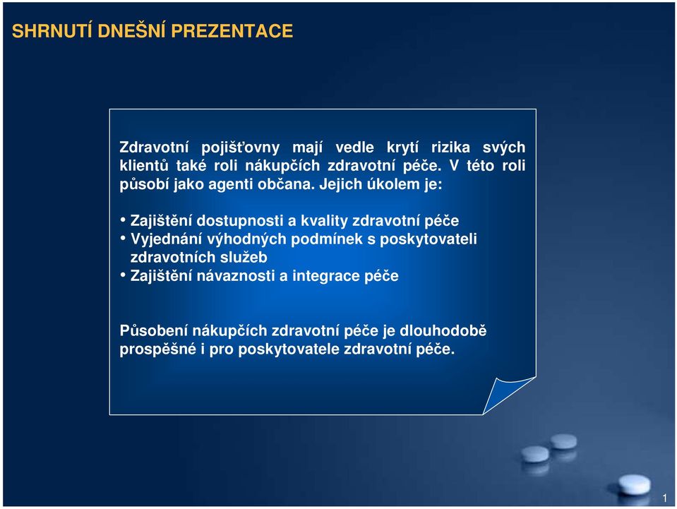 Jejich úkolem je: Zajištění dostupnosti a kvality zdravotní péče Vyjednání výhodných podmínek s