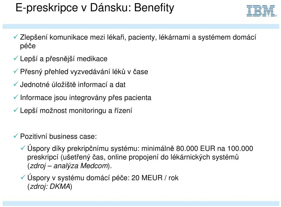 možnost monitoringu a řízení Pozitivní business case: Úspory díky prekripčnímu systému: minimálně 80.000 EUR na 100.