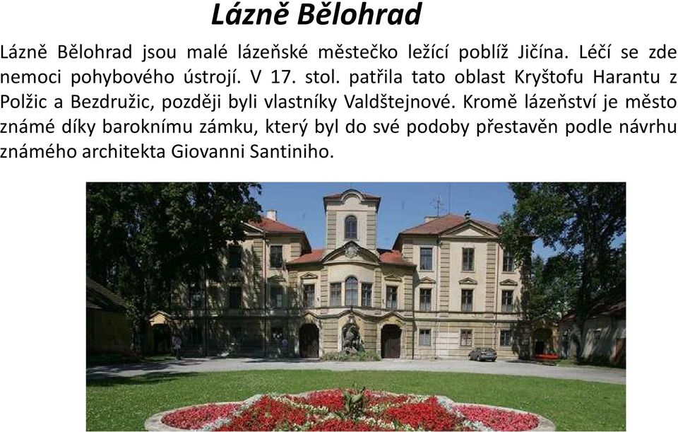 patřila tato oblast Kryštofu Harantu z Polžic a Bezdružic, později byli vlastníky