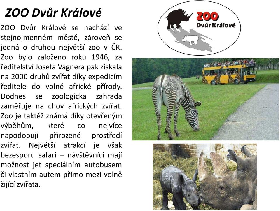 Dodnes se zoologická zahrada zaměřuje na chov afrických zvířat.