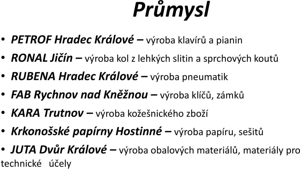 výroba klíčů, zámků KARA Trutnov výroba kožešnického zboží Krkonošské papírny Hostinné