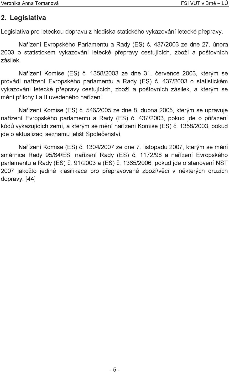 července 2003, kterým se provádí nařízení Evropského parlamentu a Rady (ES) č.