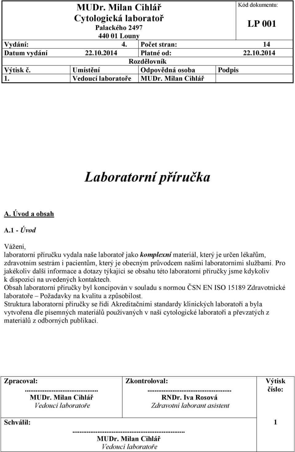 Pro jakékoliv další informace a dotazy týkající se obsahu této laboratorní příručky jsme kdykoliv k dispozici na uvedených kontaktech.