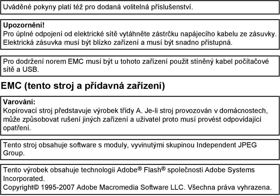 EMC (tento stroj a přídavná zařízení) Varování: Kopírovací stroj představuje výrobek třídy A.