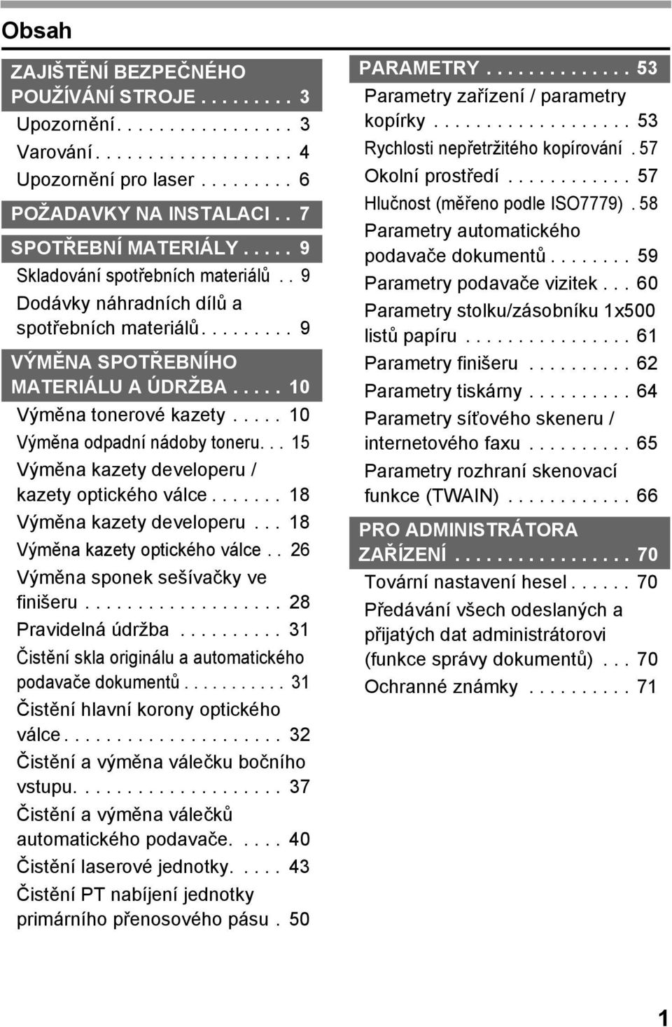 .... 10 Výměna odpadní nádoby toneru... 15 Výměna kazety developeru / kazety optického válce....... 18 Výměna kazety developeru... 18 Výměna kazety optického válce.