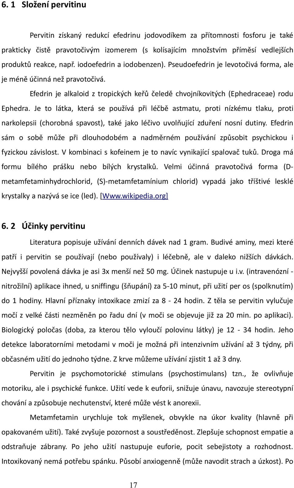 Je to látka, která se používá při léčbě astmatu, proti nízkému tlaku, proti narkolepsii (chorobná spavost), také jako léčivo uvolňující zduření nosní dutiny.