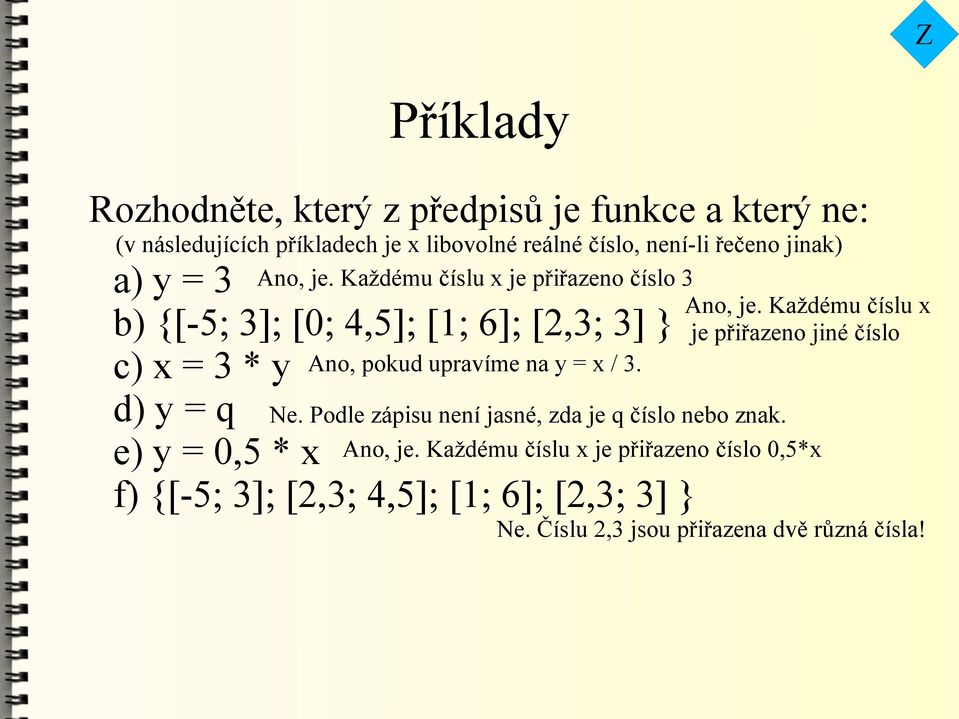 a) y = 3 b) {[-5; 3]; [0; 4,5]; [1; 6]; [2,3; 3] } c) x = 3 * y d) y = q e) y = 0,5 * x f) {[-5; 3]; [2,3; 4,5]; [1; 6]; [2,3; 3] } Ne.