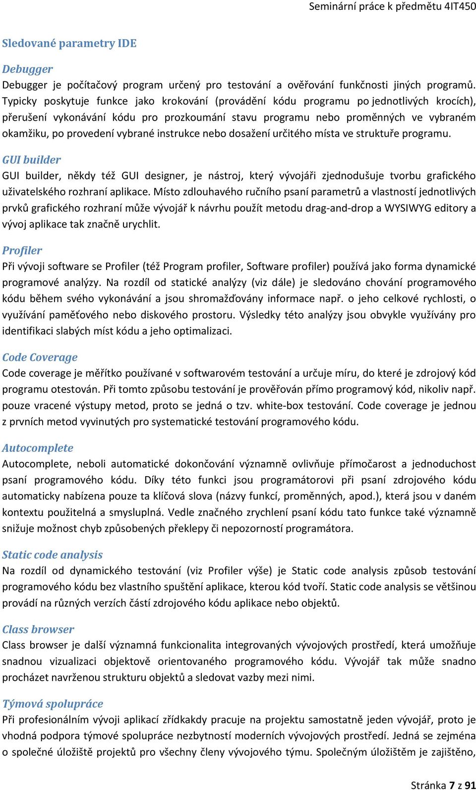 vybrané instrukce nebo dosažení určitého místa ve struktuře programu.