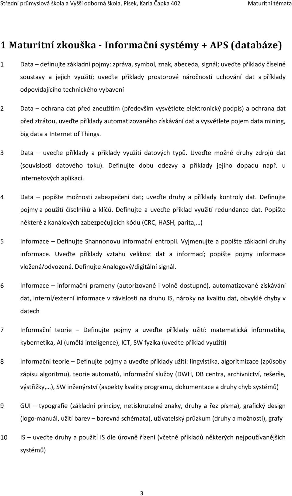 příklady automatizovaného získávání dat a vysvětlete pojem data mining, big data a Internet of Things. 3 Data uveďte příklady a příklady využití datových typů.