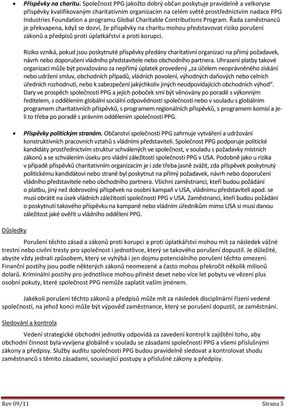 Global Charitable Contributions Program. Řada zaměstnanců je překvapena, když se dozví, že příspěvky na charitu mohou představovat riziko porušení zákonů a předpisů proti úplatkářství a proti korupci.