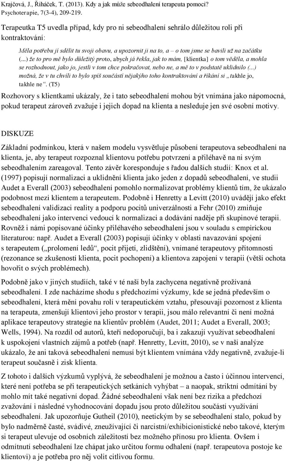 ..) možná, že v tu chvíli to bylo spíš součástí nějakýho toho kontraktování a říkání si takhle jo, takhle ne.