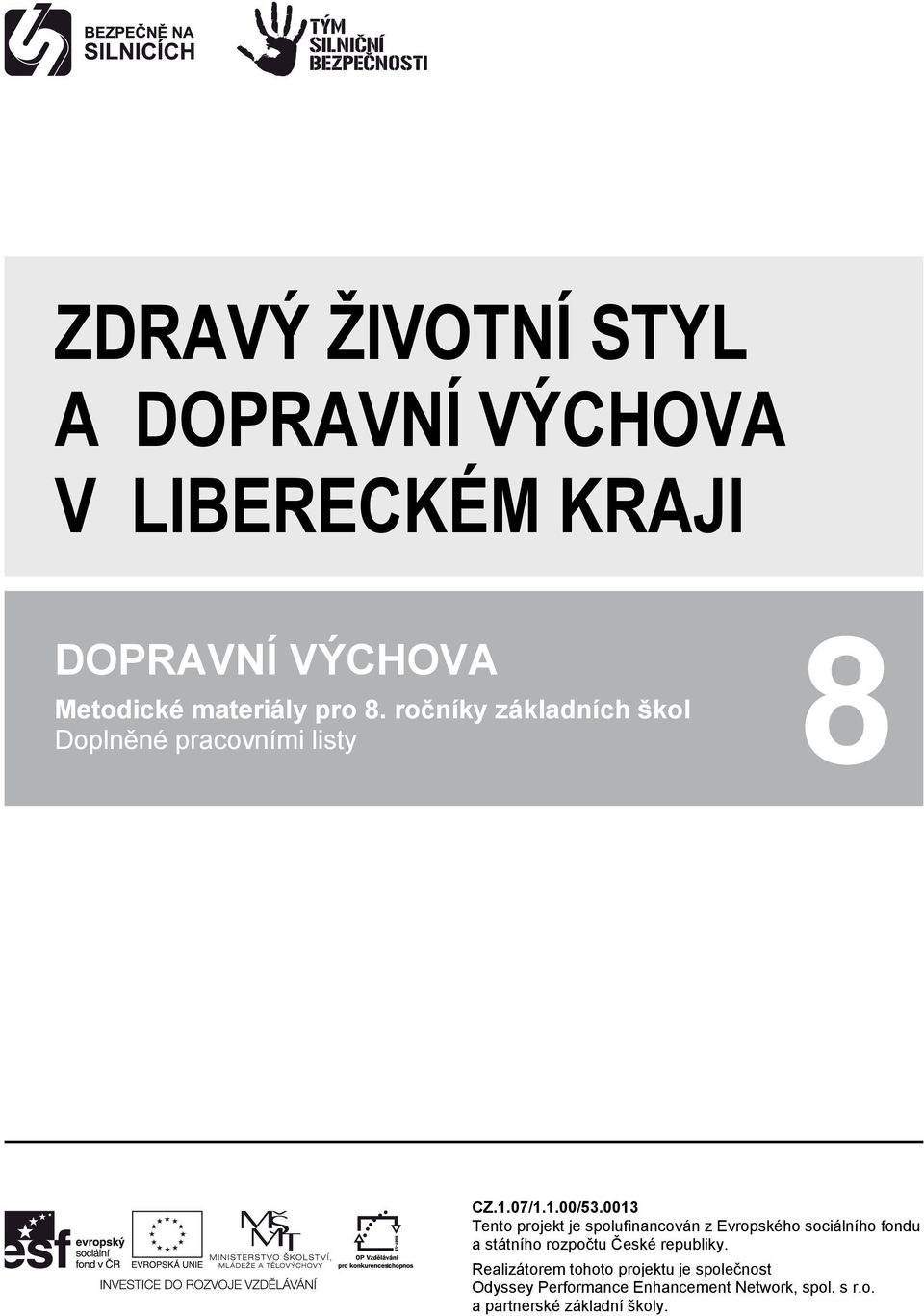 0013 Tento projekt je spolufinancován z Evropského sociálního fondu a státního rozpočtu České