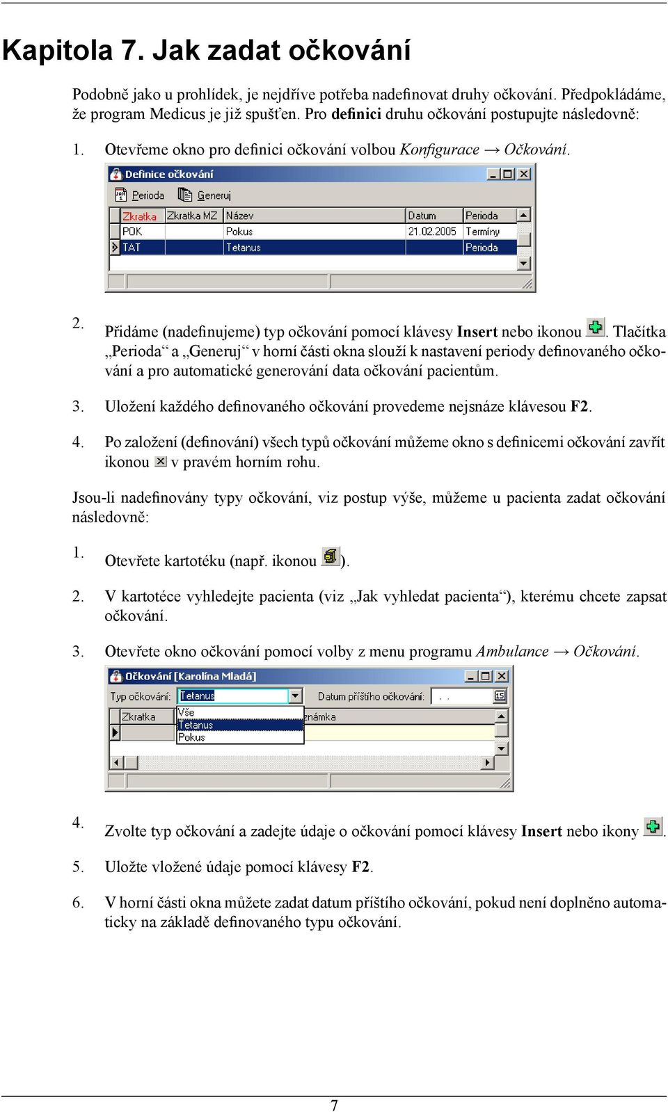 Tlačítka Perioda a Generuj v horní části okna slouží k nastavení periody definovaného očkování a pro automatické generování data očkování pacientům. 3.