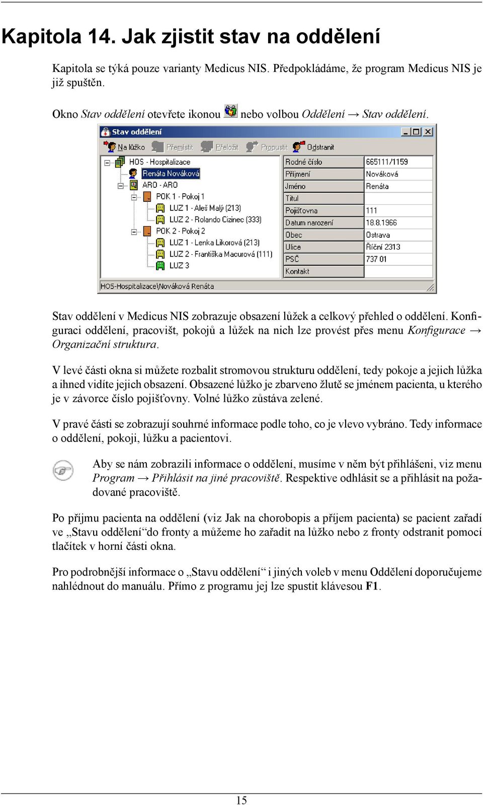 Konfiguraci oddělení, pracovišt, pokojů a lůžek na nich lze provést přes menu Konfigurace Organizační struktura.