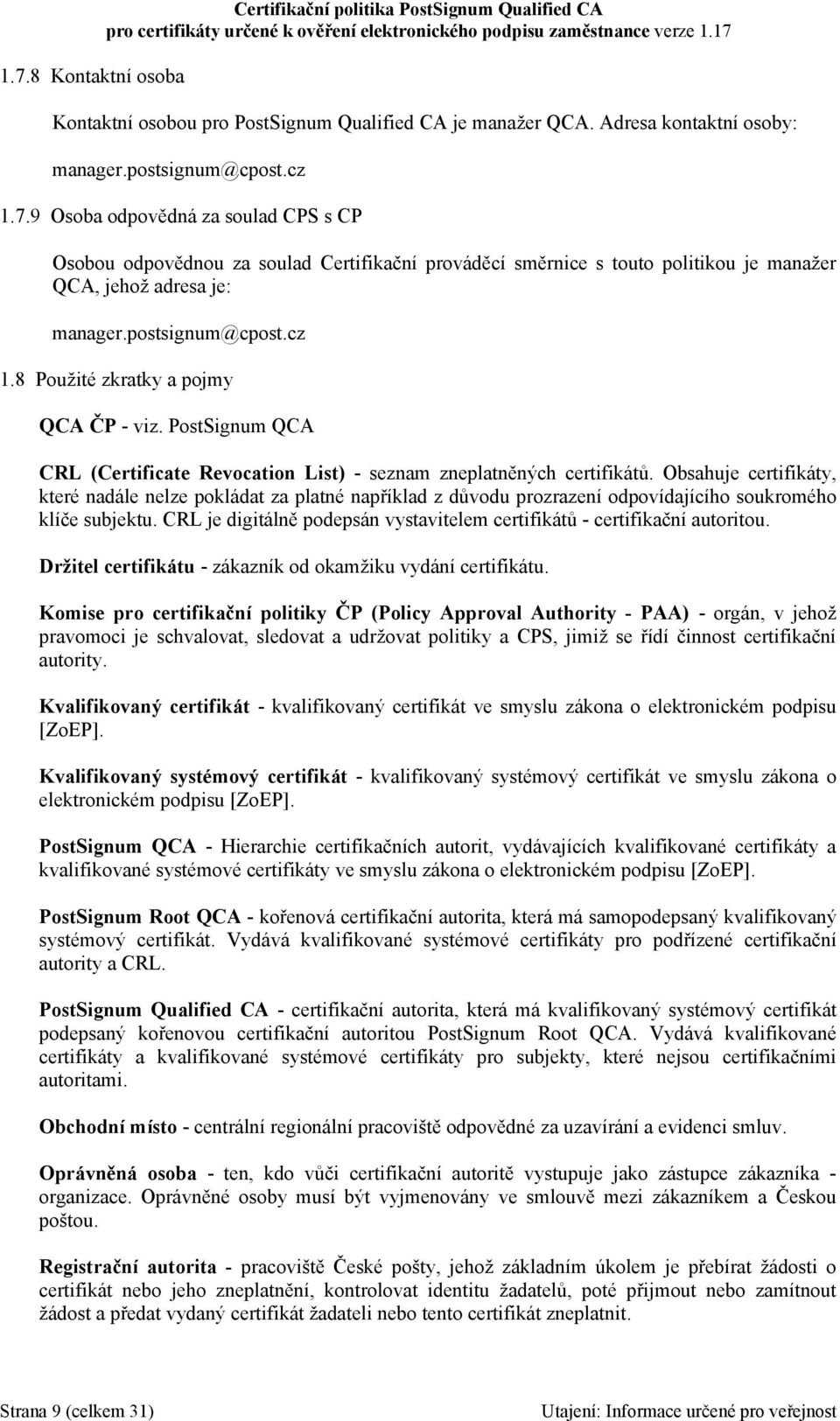 Obsahuje certifikáty, které nadále nelze pokládat za platné například z důvodu prozrazení odpovídajícího soukromého klíče subjektu.