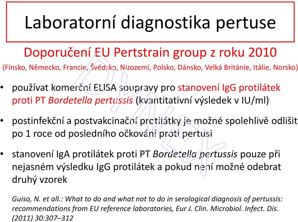 po 1 roce od posledního očkování proti pertusi stanovení IgA protilátek proti PT Bordetella pertussispouze při nejasném výsledku IgG protilátek a pokud není možné odebrat druhý vzorek
