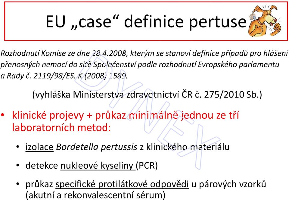 a Rady č. 2119/98/ES. K (2008) 1589. (vyhláška Ministerstva zdravotnictví ČR č. 275/2010 Sb.
