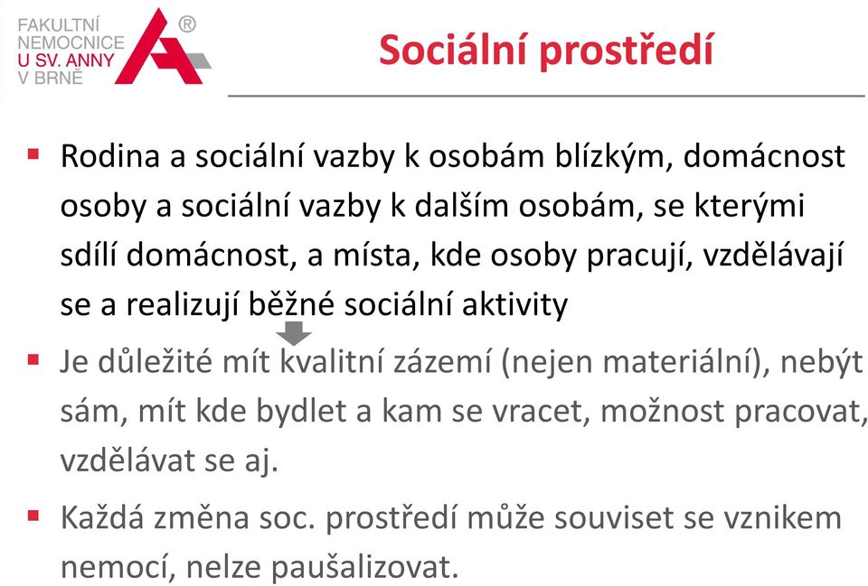 aktivity Je důležité mít kvalitní zázemí (nejen materiální), nebýt sám, mít kde bydlet a kam se vracet,