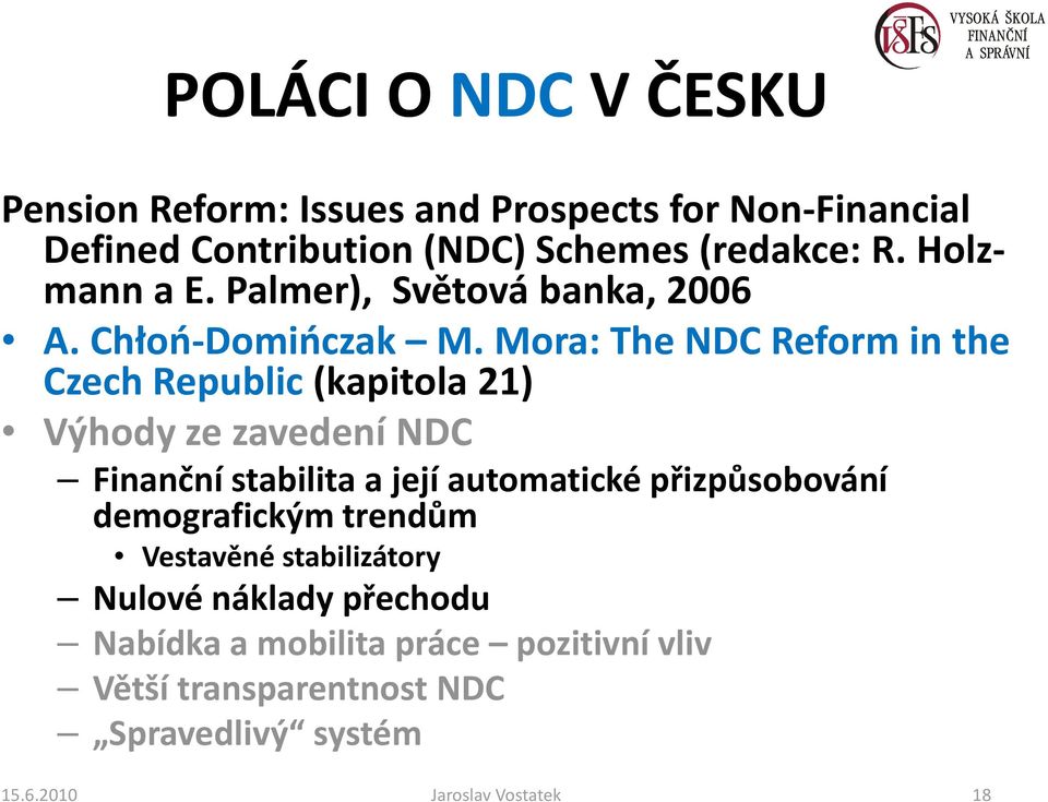 Mora: TheNDC Reformin the Czech Republic(kapitola 21) Výhody ze zavedení NDC Finanční stabilita a její automatické