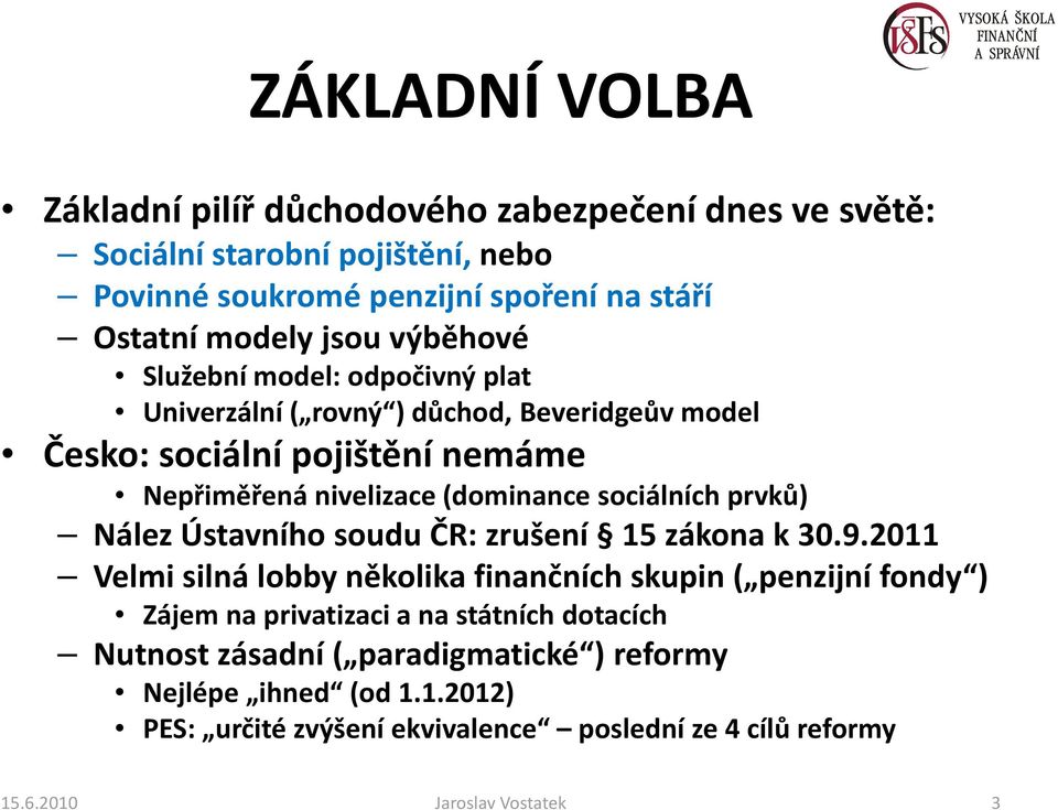 prvků) Nález Ústavního soudu ČR: zrušení 15 zákona k 30.9.