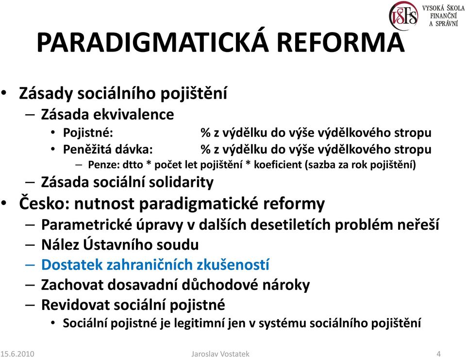 nutnost paradigmatické reformy Parametrické úpravy v dalších desetiletích problém neřeší Nález Ústavního soudu Dostatek zahraničních zkušeností