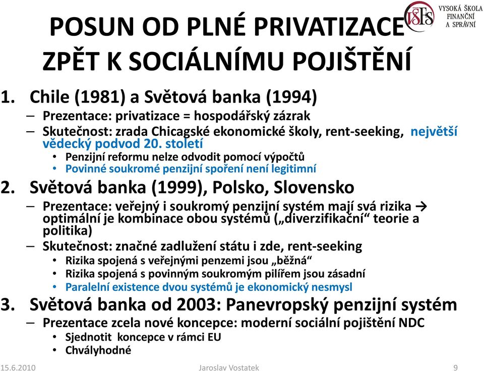 století Penzijní reformu nelze odvodit pomocí výpočtů Povinné soukromé penzijní spoření není legitimní 2.