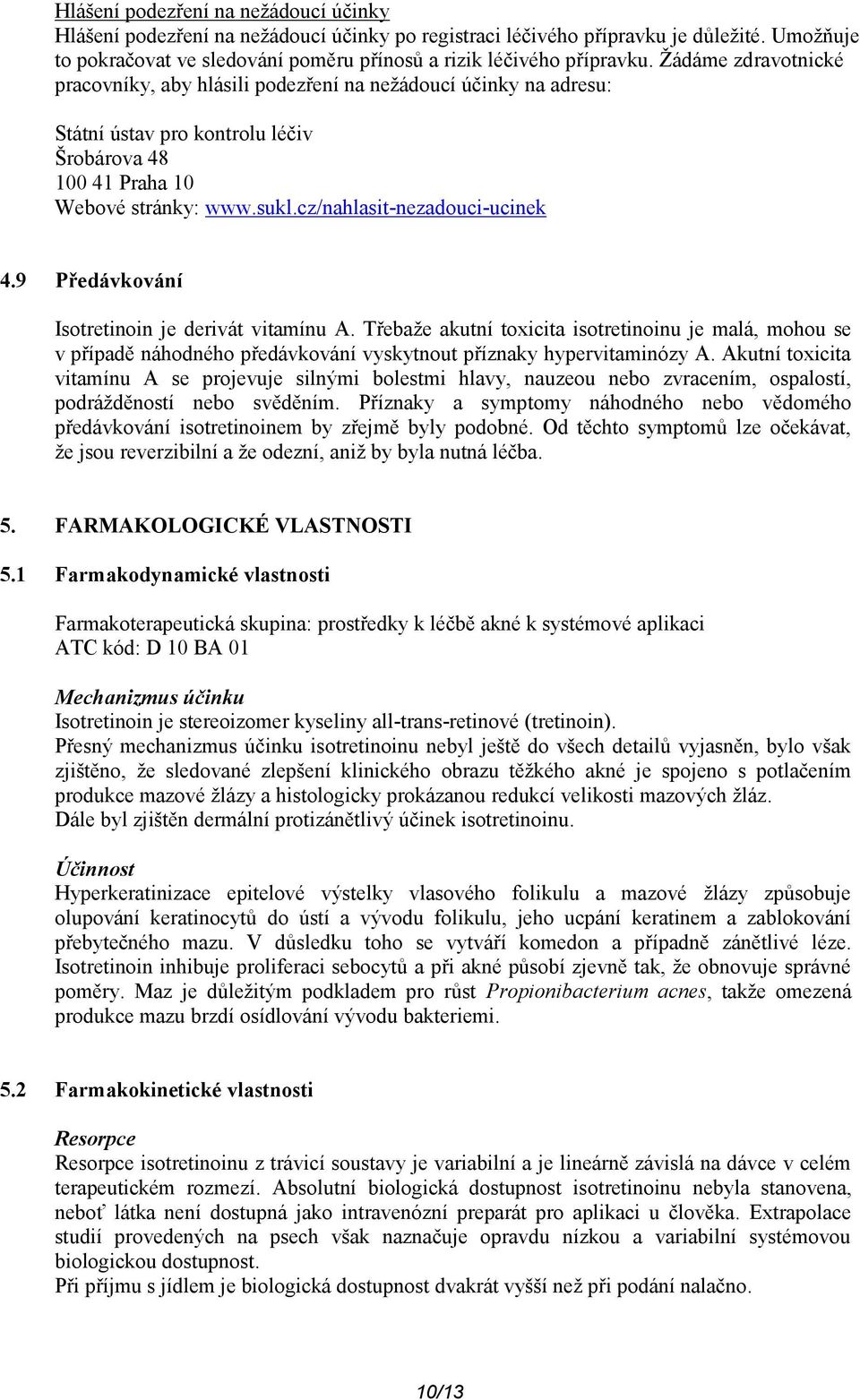 cz/nahlasit-nezadouci-ucinek 4.9 Předávkování Isotretinoin je derivát vitamínu A.