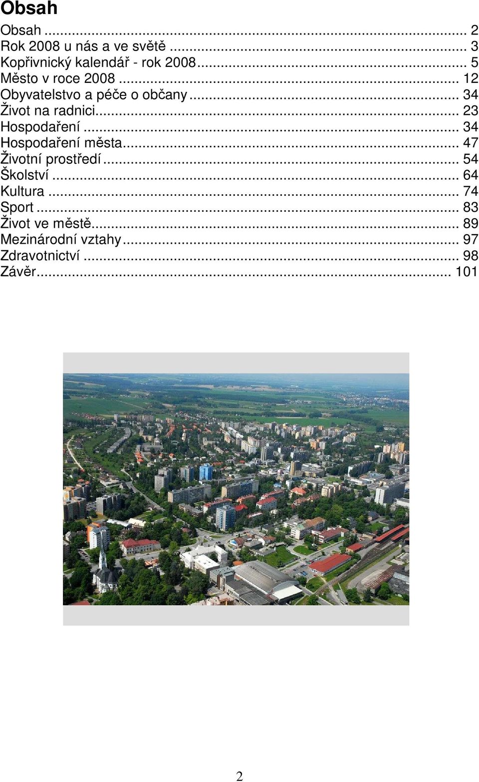 .. 23 Hospodaření... 34 Hospodaření města... 47 Životní prostředí... 54 Školství.