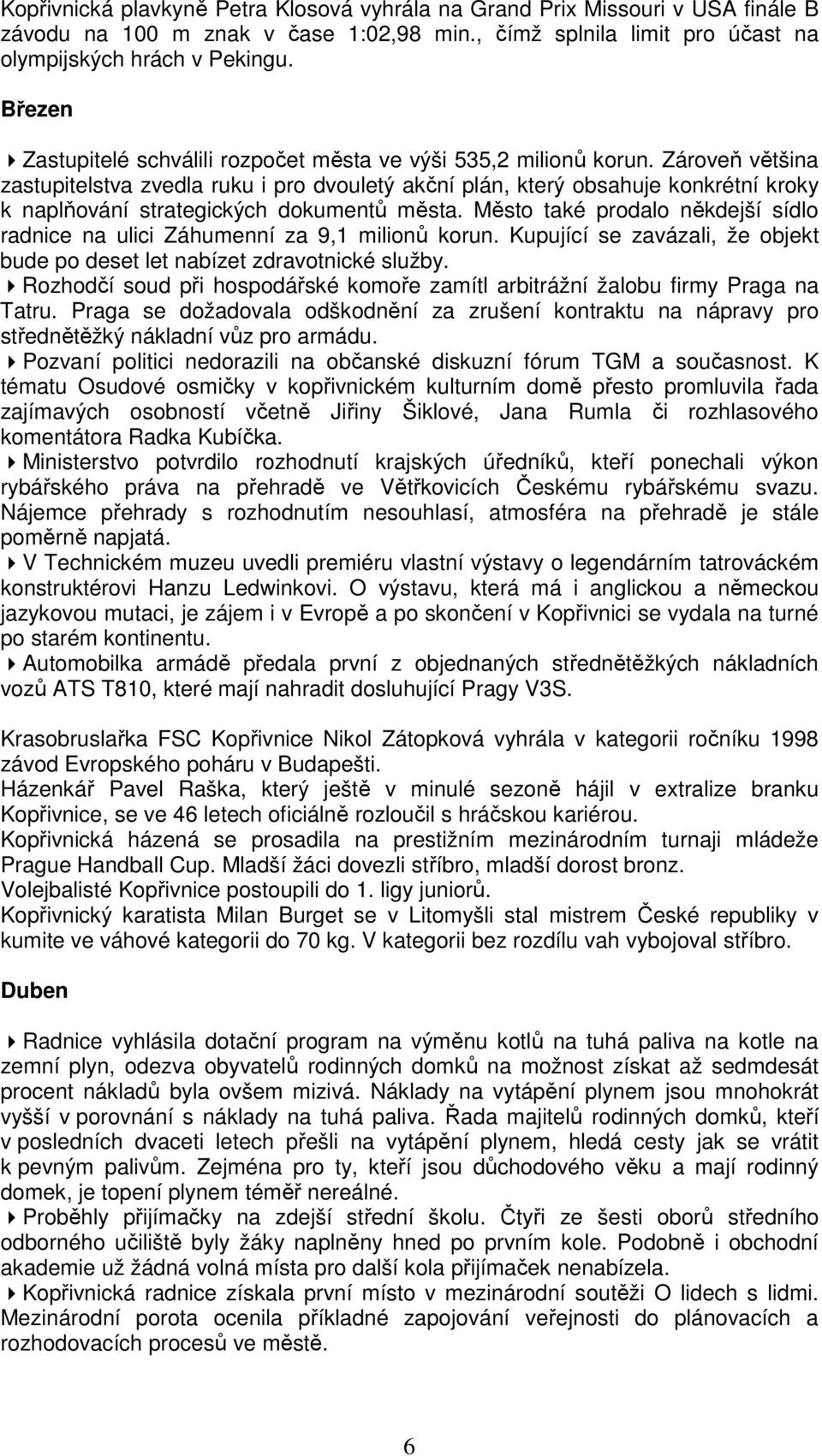 Zároveň většina zastupitelstva zvedla ruku i pro dvouletý akční plán, který obsahuje konkrétní kroky k naplňování strategických dokumentů města.