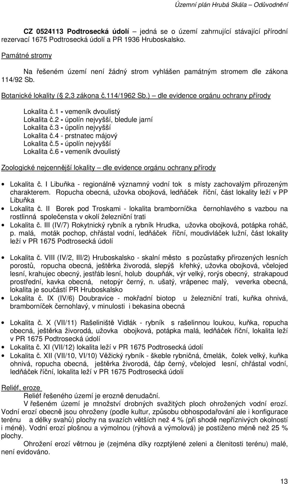 1 - vemeník dvoulistý Lokalita č.2 - úpolín nejvyšší, bledule jarní Lokalita č.3 - úpolín nejvyšší Lokalita č.4 - prstnatec májový Lokalita č.5 - úpolín nejvyšší Lokalita č.