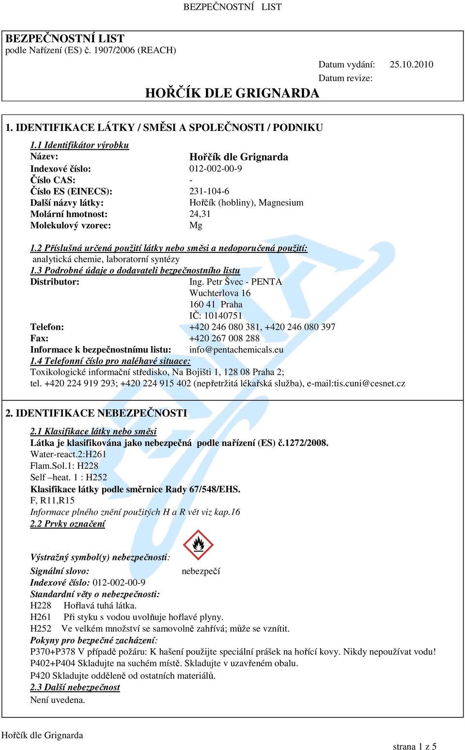 2 Příslušná určená použití látky nebo směsi a nedoporučená použití: analytická chemie, laboratorní syntézy 1.3 Podrobné údaje o dodavateli bezpečnostního listu Distributor: Ing.