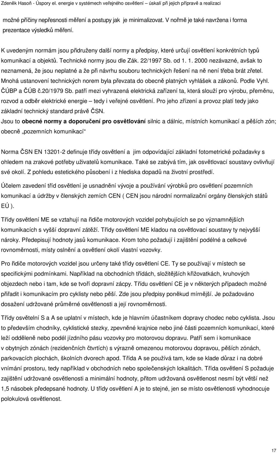 1. 2000 nezávazné, avšak to neznamená, že jsou neplatné a že při návrhu souboru technických řešení na ně není třeba brát zřetel.