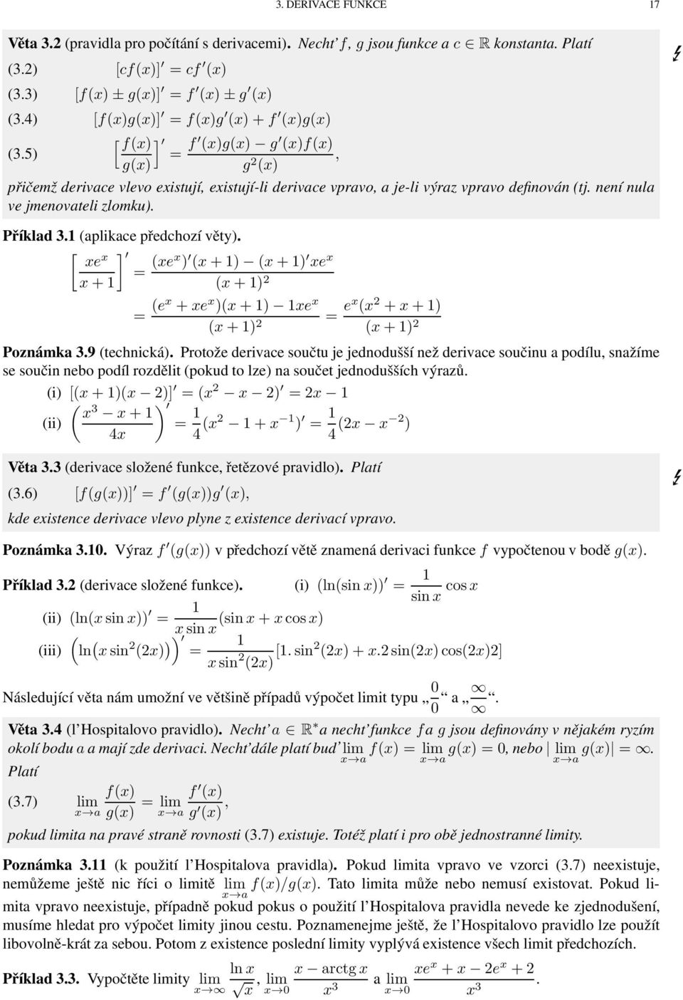 definován (tj. není nul ve jmenovteli zlomku). Příkld 3.1 (plikce předchozí věty). [ ] xe x = (xex ) (x+1) (x+1) xe x x+1 (x+1) 2 = (ex +xe x )(x+1) 1xe x (x+1) 2 = ex (x 2 +x+1) (x+1) 2 Poznámk 3.