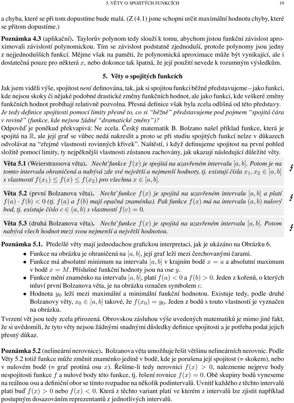 Mějme všk n pměti, že polynomická proximce může být vynikjící, le i dosttečná pouze pro některá x, nebo dokonce tk šptná, že její použití nevede k rozumným výsledkům. 5.