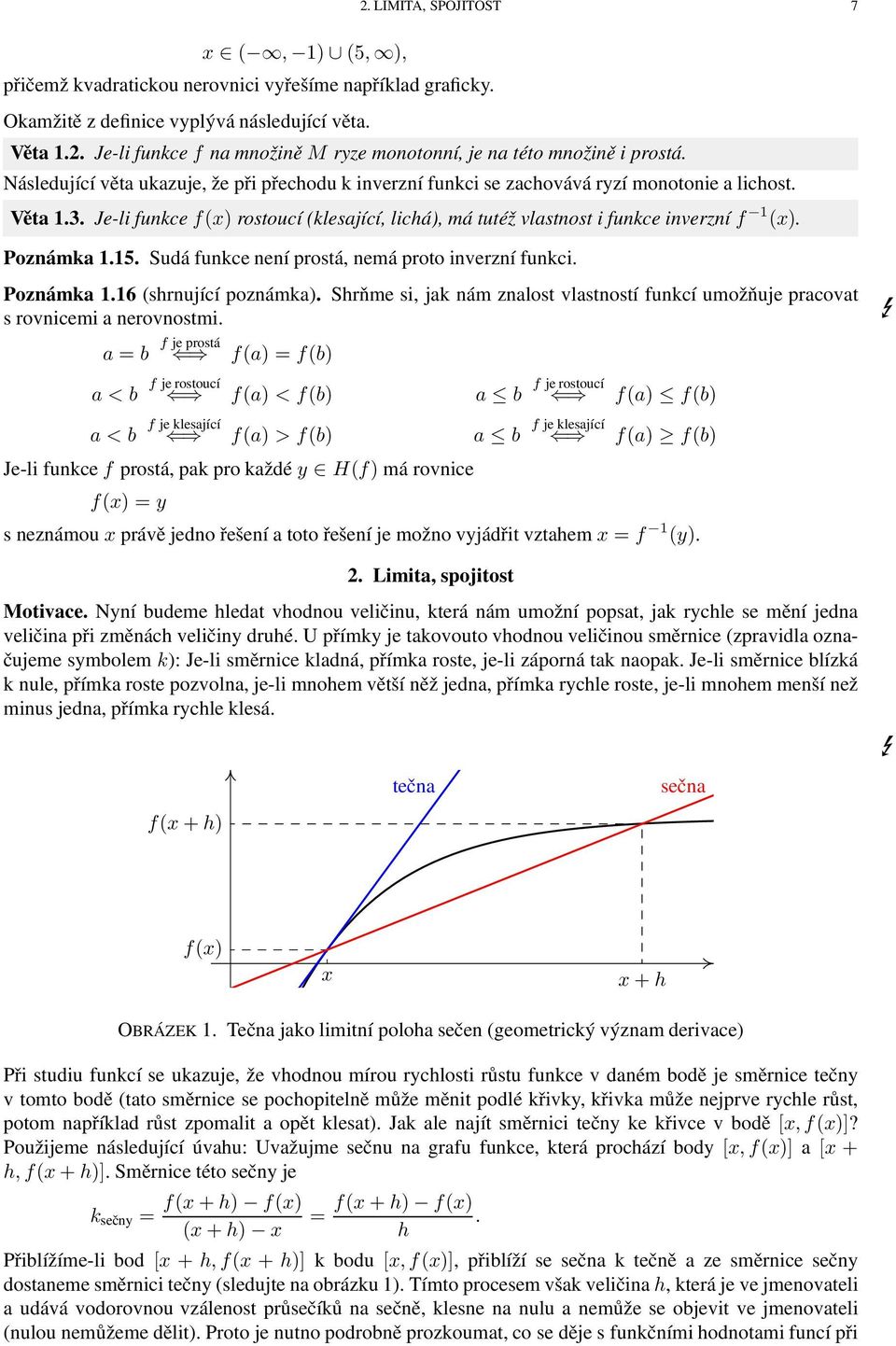 Poznámk 1.15. Sudá funkce není prostá, nemá proto inverzní funkci. Poznámk 1.16 (shrnující poznámk). Shrňme si, jk nám znlost vlstností funkcí umožňuje prcovt s rovnicemi nerovnostmi.