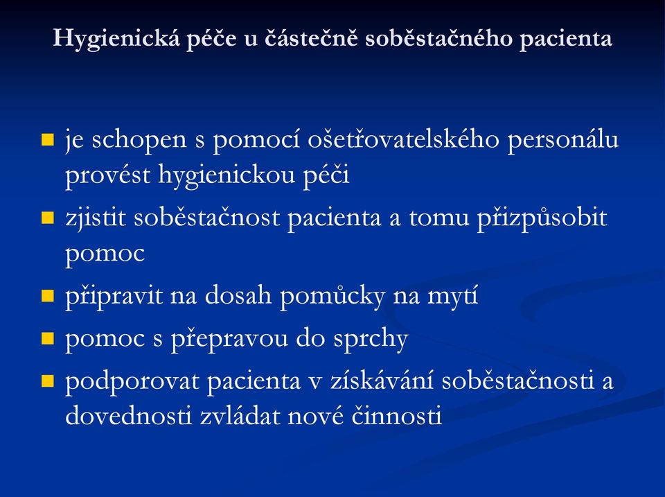 pacienta a tomu přizpůsobit pomoc připravit na dosah pomůcky na mytí pomoc s