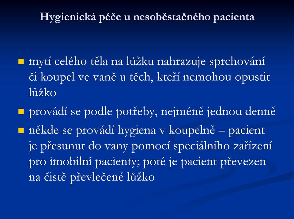 jednou denně někde se provádí hygiena v koupelně pacient je přesunut do vany pomocí