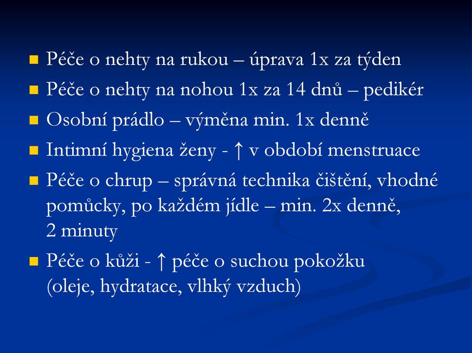 1x denně Intimní hygiena ženy - v období menstruace Péče o chrup správná technika