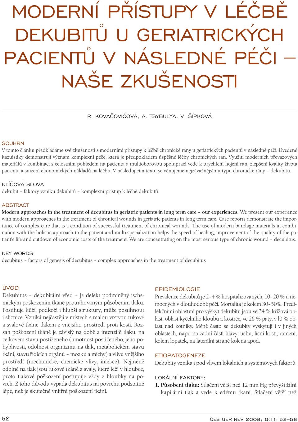 Uvedené kazuistiky demonstrují význam komplexní péče, která je předpokladem úspěšné léčby chronických ran.