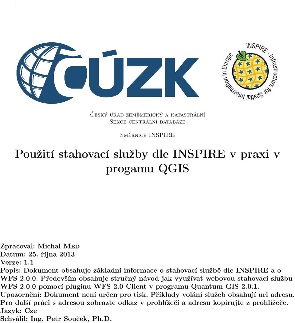 0.0 pomocí pluginu WFS 2.0 Client v programu Quantum GIS 2.0.1. Upozornění: Dokument není určen pro tisk. Příklady volání služeb obsahují url adresu.