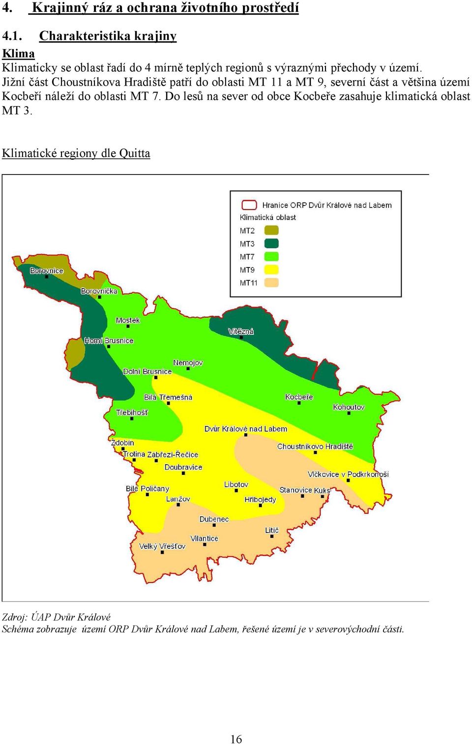 Jižní část Choustníkova Hradiště patří do oblasti MT 11 a MT 9, severní část a většina území Kocbeří náleží do oblasti MT 7.