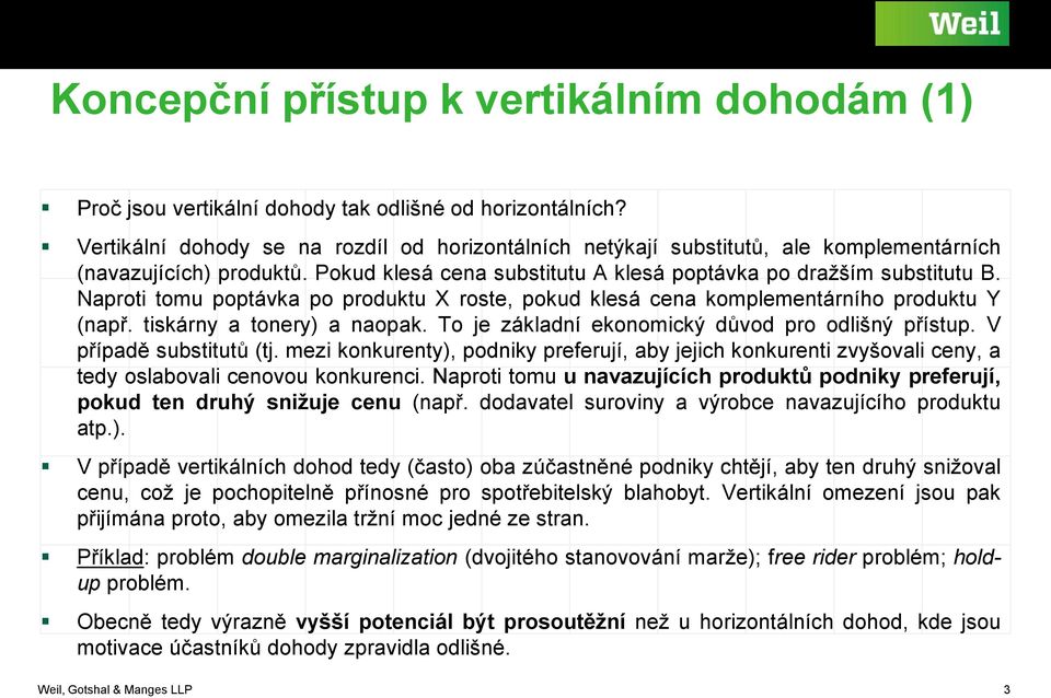 Naproti tomu poptávka po produktu X roste, pokud klesá cena komplementárního produktu Y (např. tiskárny a tonery) a naopak. To je základní ekonomický důvod pro odlišný přístup.